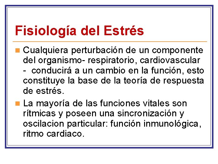 Fisiología del Estrés Cualquiera perturbación de un componente del organismo- respiratorio, cardiovascular - conducirá