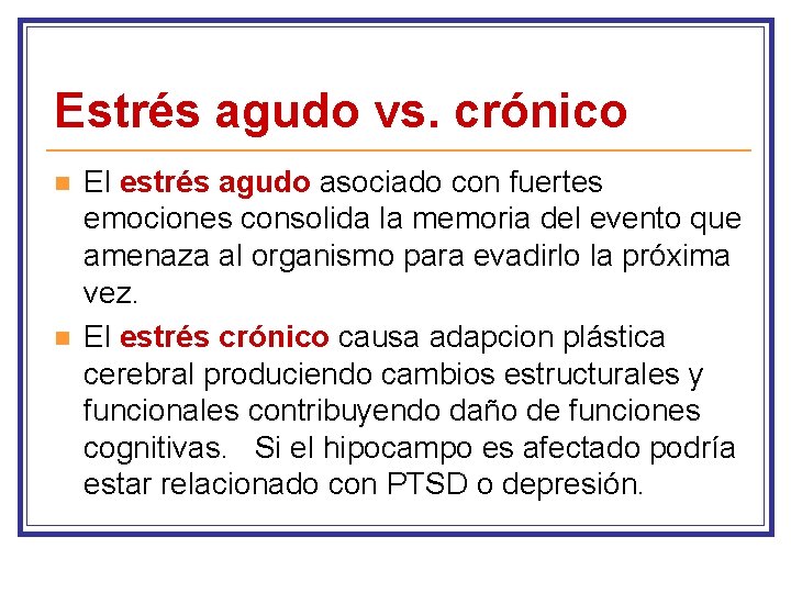 Estrés agudo vs. crónico n n El estrés agudo asociado con fuertes emociones consolida