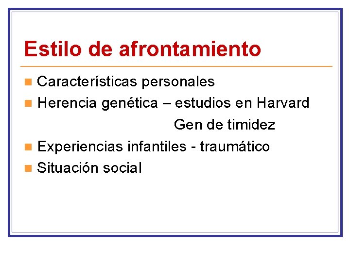 Estilo de afrontamiento Características personales n Herencia genética – estudios en Harvard Gen de