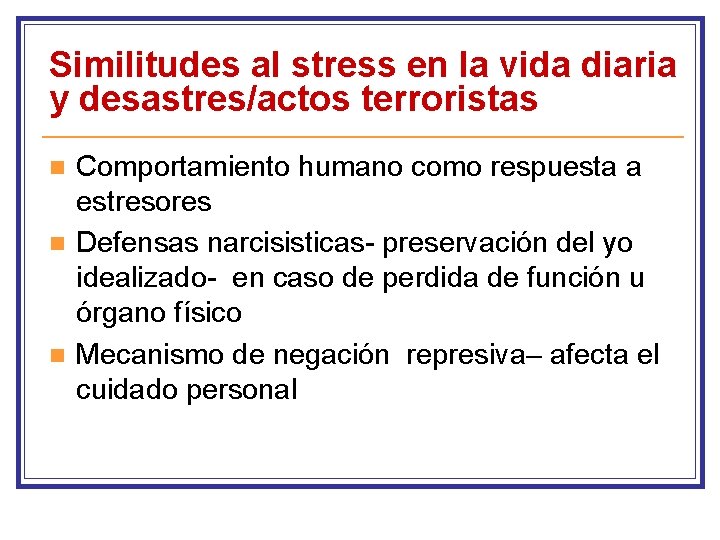 Similitudes al stress en la vida diaria y desastres/actos terroristas n n n Comportamiento