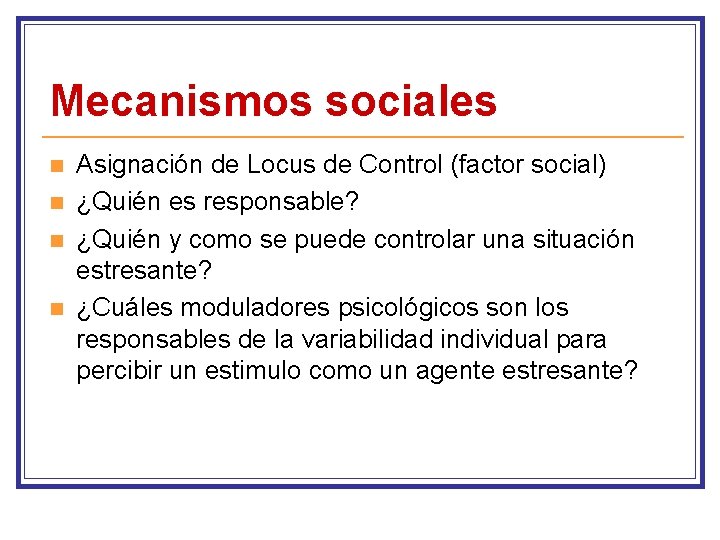 Mecanismos sociales n n Asignación de Locus de Control (factor social) ¿Quién es responsable?