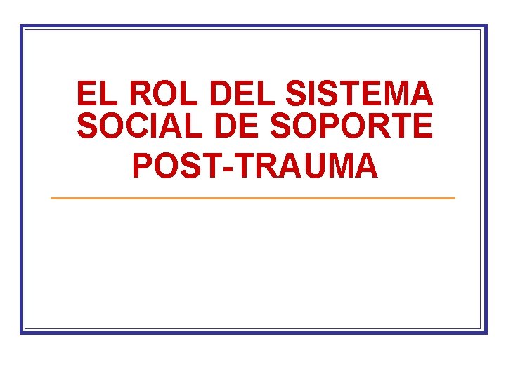 EL ROL DEL SISTEMA SOCIAL DE SOPORTE POST-TRAUMA 