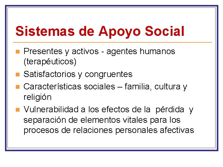 Sistemas de Apoyo Social n n Presentes y activos - agentes humanos (terapéuticos) Satisfactorios