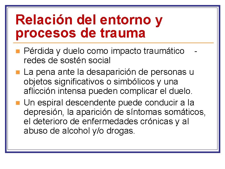 Relación del entorno y procesos de trauma n n n Pérdida y duelo como