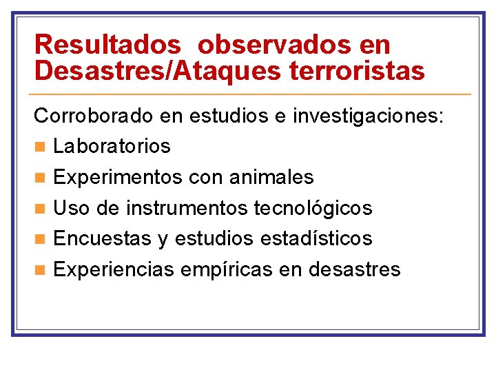 Resultados observados en Desastres/Ataques terroristas Corroborado en estudios e investigaciones: n Laboratorios n Experimentos