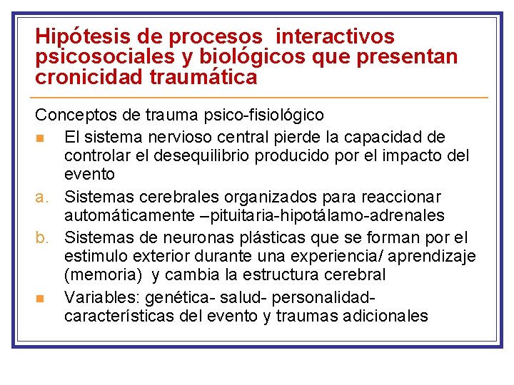 Hipótesis de procesos interactivos psicosociales y biológicos que presentan cronicidad traumática Conceptos de trauma