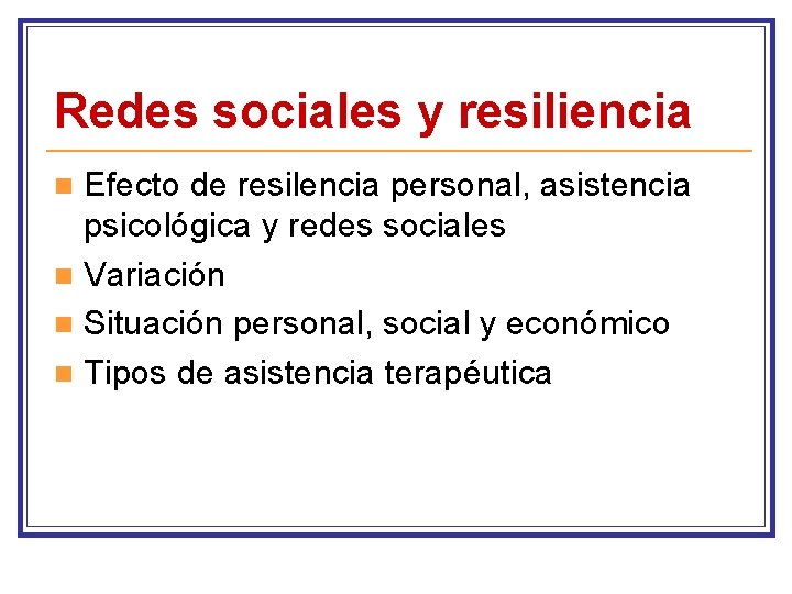 Redes sociales y resiliencia Efecto de resilencia personal, asistencia psicológica y redes sociales n