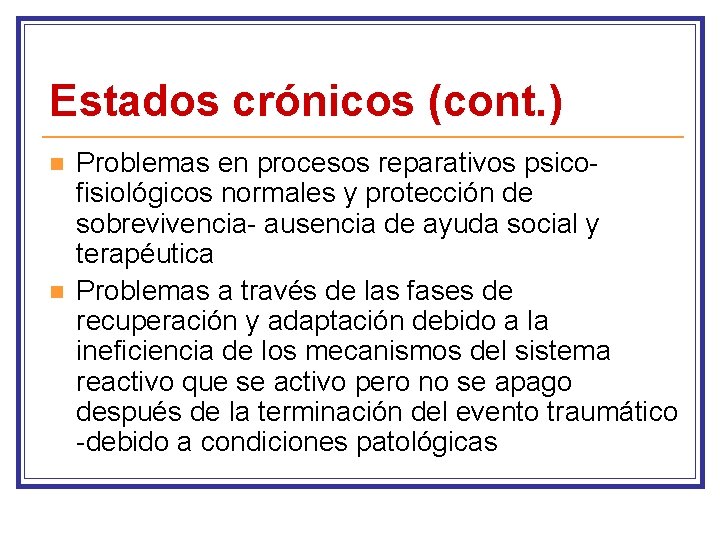 Estados crónicos (cont. ) n n Problemas en procesos reparativos psicofisiológicos normales y protección