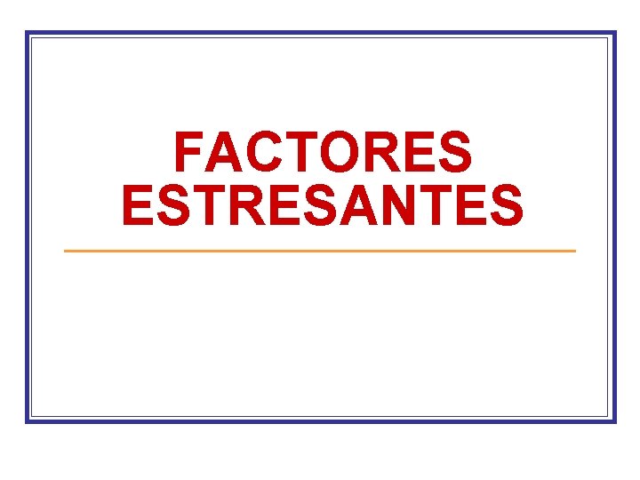 FACTORES ESTRESANTES 