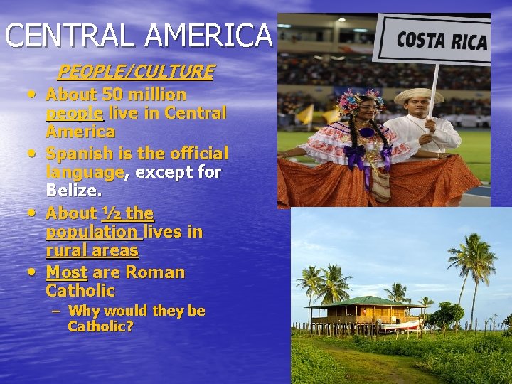 CENTRAL AMERICA PEOPLE/CULTURE • About 50 million • • • people live in Central