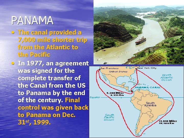 PANAMA • The canal provided a • 7, 000 mile shorter trip from the