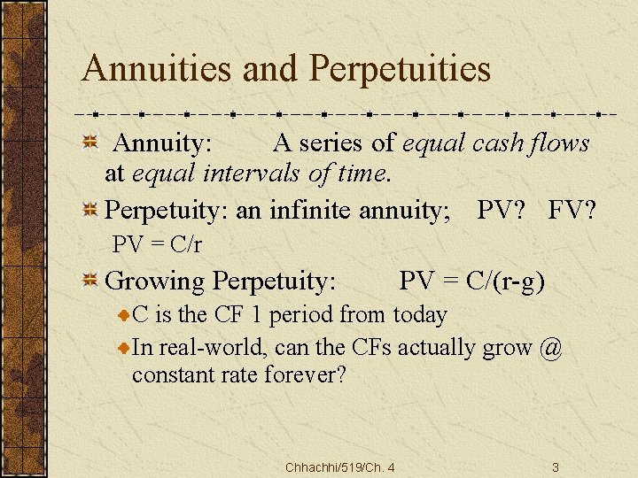 Annuities and Perpetuities Annuity: A series of equal cash flows at equal intervals of