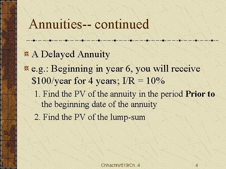 Annuities-- continued A Delayed Annuity e. g. : Beginning in year 6, you will
