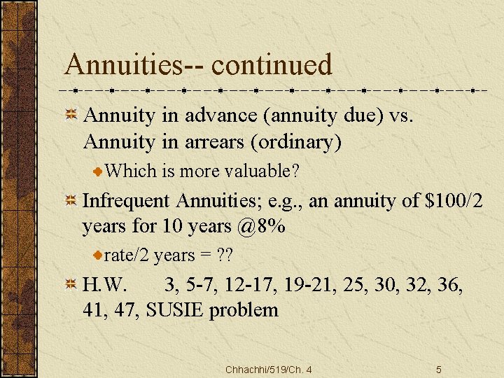 Annuities-- continued Annuity in advance (annuity due) vs. Annuity in arrears (ordinary) Which is