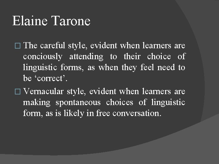 Elaine Tarone � The careful style, evident when learners are conciously attending to their