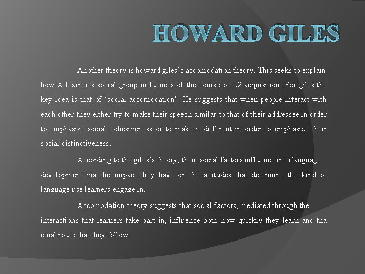 HOWARD GILES Another theory is howard giles’s accomodation theory. This seeks to explain how