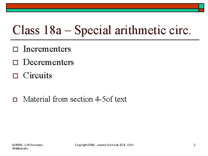 Class 18 a – Special arithmetic circ. o Incrementers Decrementers Circuits o Material from