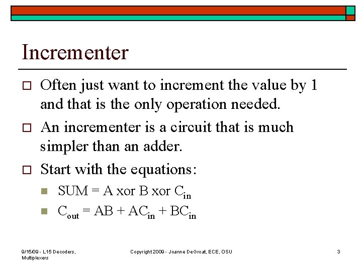 Incrementer o o o Often just want to increment the value by 1 and
