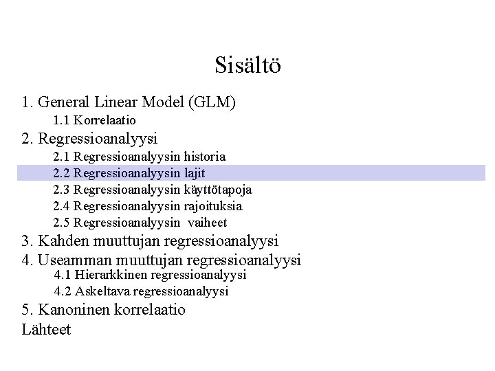 Sisältö 1. General Linear Model (GLM) 1. 1 Korrelaatio 2. Regressioanalyysi 2. 1 Regressioanalyysin
