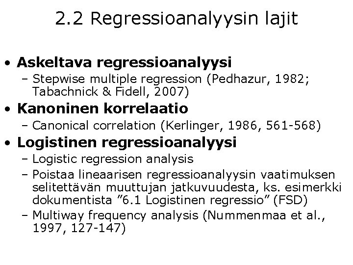 2. 2 Regressioanalyysin lajit • Askeltava regressioanalyysi – Stepwise multiple regression (Pedhazur, 1982; Tabachnick