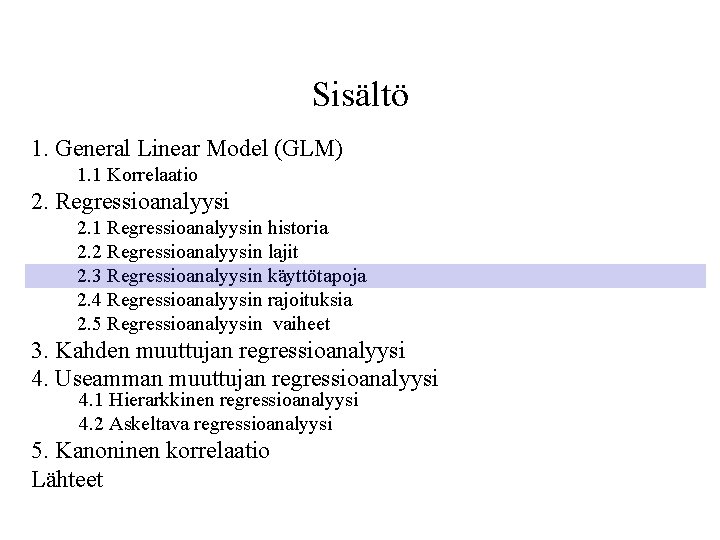 Sisältö 1. General Linear Model (GLM) 1. 1 Korrelaatio 2. Regressioanalyysi 2. 1 Regressioanalyysin