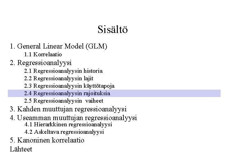 Sisältö 1. General Linear Model (GLM) 1. 1 Korrelaatio 2. Regressioanalyysi 2. 1 Regressioanalyysin