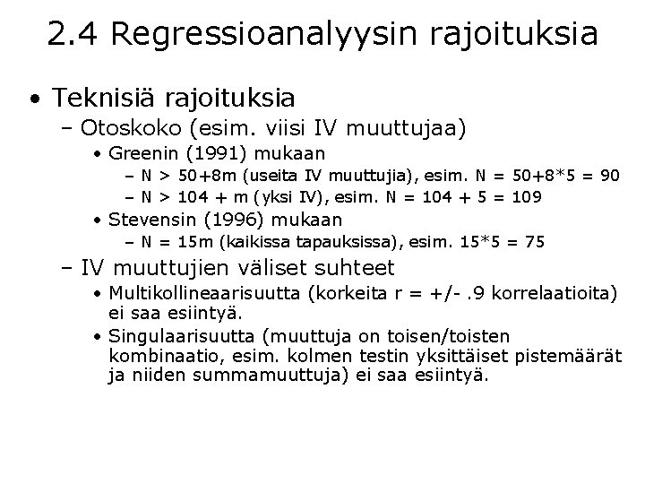 2. 4 Regressioanalyysin rajoituksia • Teknisiä rajoituksia – Otoskoko (esim. viisi IV muuttujaa) •