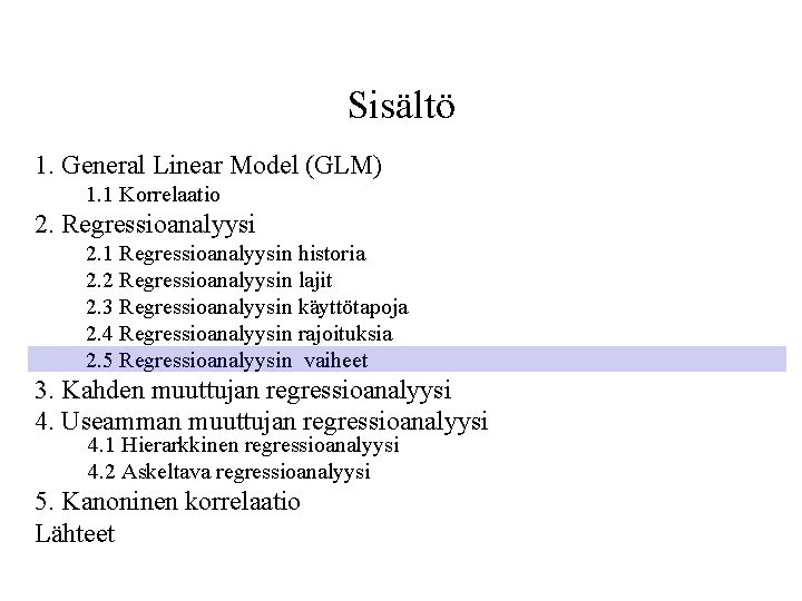 Sisältö 1. General Linear Model (GLM) 1. 1 Korrelaatio 2. Regressioanalyysi 2. 1 Regressioanalyysin