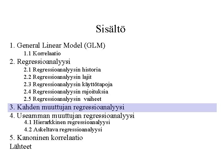 Sisältö 1. General Linear Model (GLM) 1. 1 Korrelaatio 2. Regressioanalyysi 2. 1 Regressioanalyysin