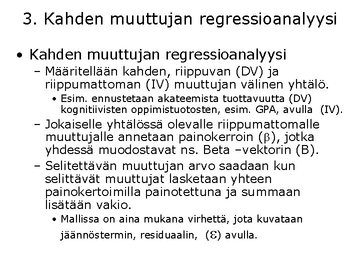 3. Kahden muuttujan regressioanalyysi • Kahden muuttujan regressioanalyysi – Määritellään kahden, riippuvan (DV) ja