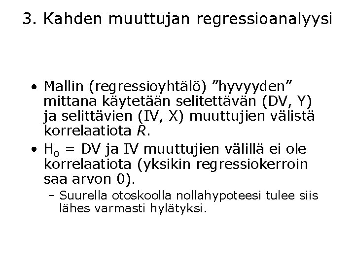 3. Kahden muuttujan regressioanalyysi • Mallin (regressioyhtälö) ”hyvyyden” mittana käytetään selitettävän (DV, Y) ja