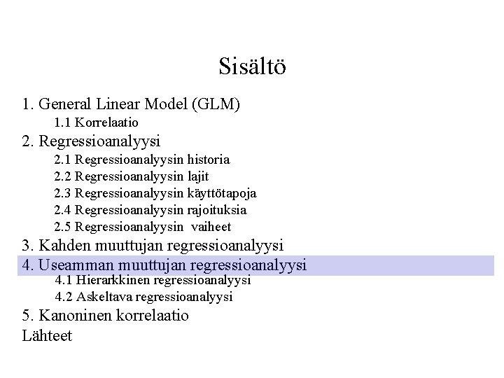 Sisältö 1. General Linear Model (GLM) 1. 1 Korrelaatio 2. Regressioanalyysi 2. 1 Regressioanalyysin