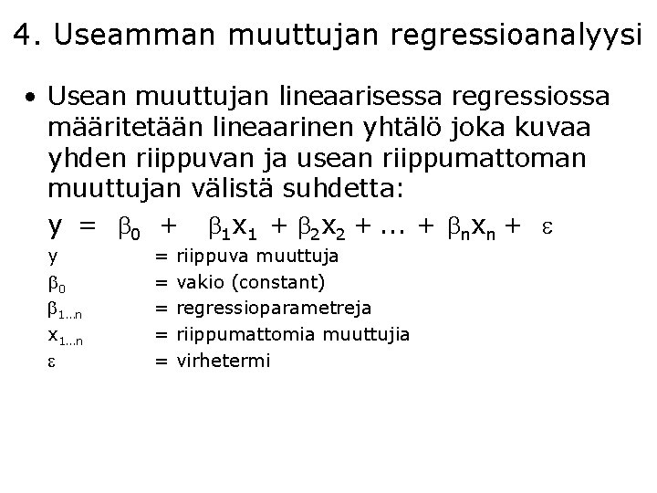 4. Useamman muuttujan regressioanalyysi • Usean muuttujan lineaarisessa regressiossa määritetään lineaarinen yhtälö joka kuvaa