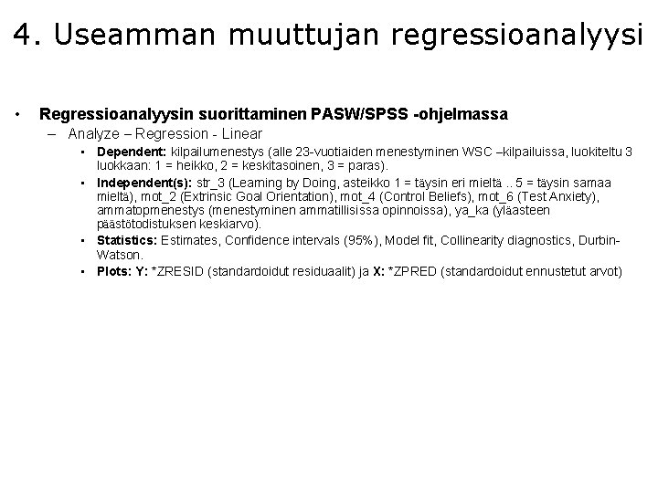 4. Useamman muuttujan regressioanalyysi • Regressioanalyysin suorittaminen PASW/SPSS -ohjelmassa – Analyze – Regression -