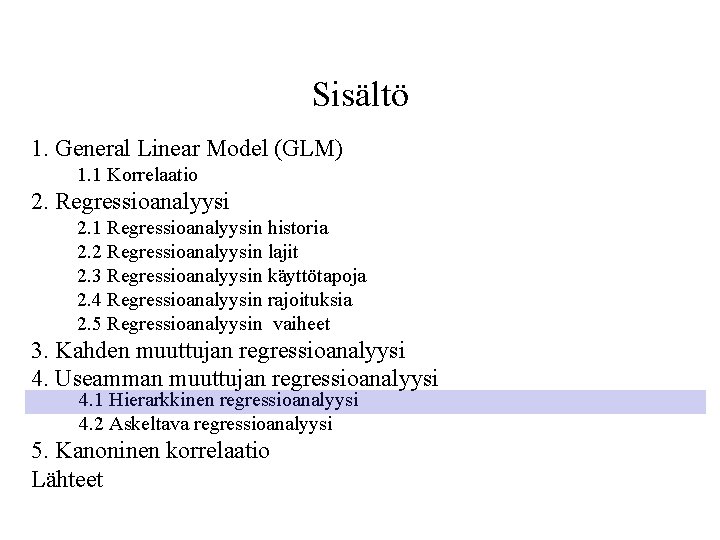 Sisältö 1. General Linear Model (GLM) 1. 1 Korrelaatio 2. Regressioanalyysi 2. 1 Regressioanalyysin