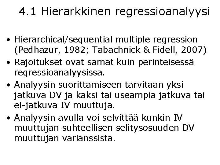 4. 1 Hierarkkinen regressioanalyysi • Hierarchical/sequential multiple regression (Pedhazur, 1982; Tabachnick & Fidell, 2007)