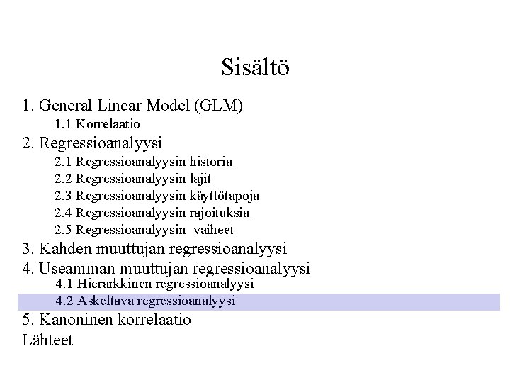 Sisältö 1. General Linear Model (GLM) 1. 1 Korrelaatio 2. Regressioanalyysi 2. 1 Regressioanalyysin