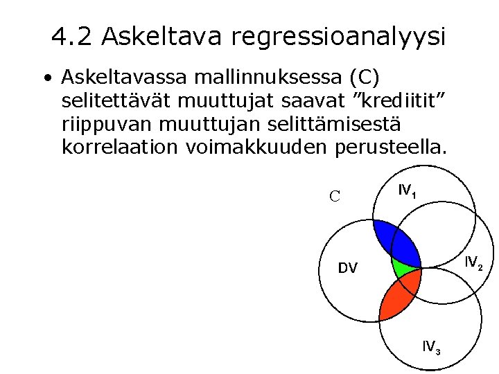 4. 2 Askeltava regressioanalyysi • Askeltavassa mallinnuksessa (C) selitettävät muuttujat saavat ”krediitit” riippuvan muuttujan