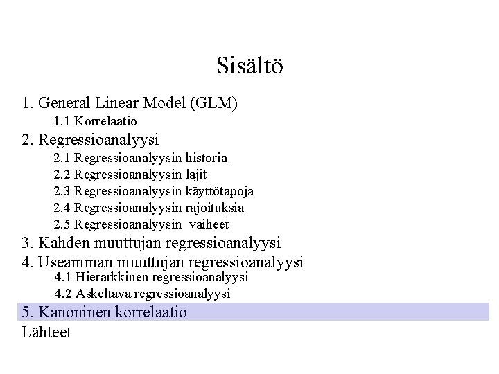 Sisältö 1. General Linear Model (GLM) 1. 1 Korrelaatio 2. Regressioanalyysi 2. 1 Regressioanalyysin