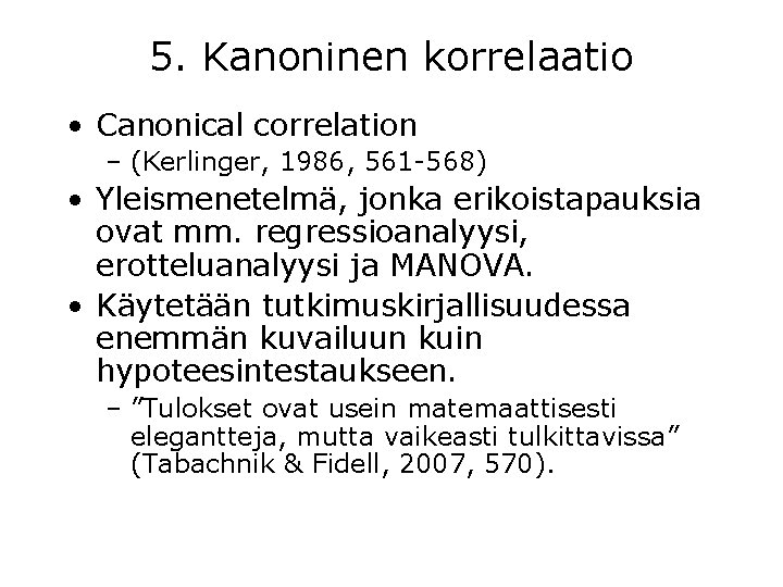 5. Kanoninen korrelaatio • Canonical correlation – (Kerlinger, 1986, 561 -568) • Yleismenetelmä, jonka