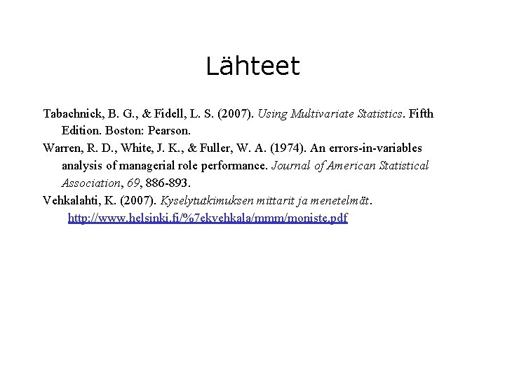 Lähteet Tabachnick, B. G. , & Fidell, L. S. (2007). Using Multivariate Statistics. Fifth