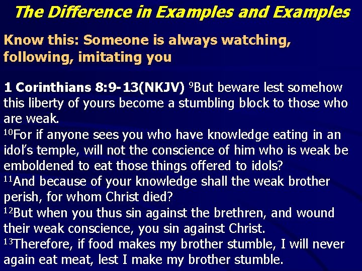 The Difference in Examples and Examples Know this: Someone is always watching, following, imitating