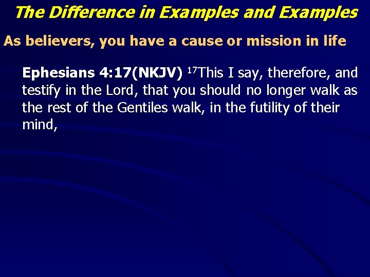 The Difference in Examples and Examples As believers, you have a cause or mission