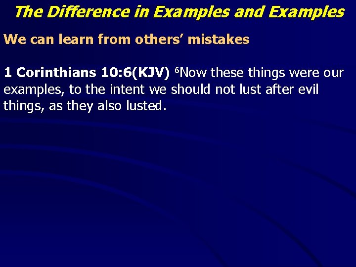 The Difference in Examples and Examples We can learn from others’ mistakes 1 Corinthians