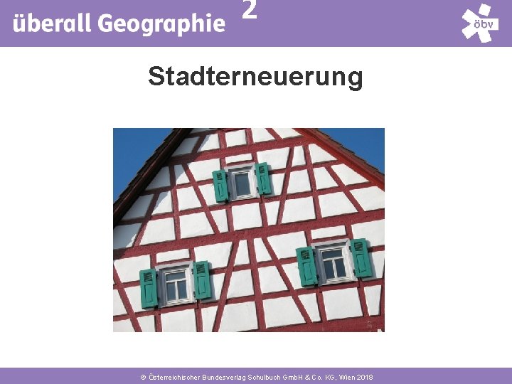 4 2 Stadterneuerung © Österreichischer Bundesverlag Schulbuch Gmb. H & Co. KG, Wien 2018