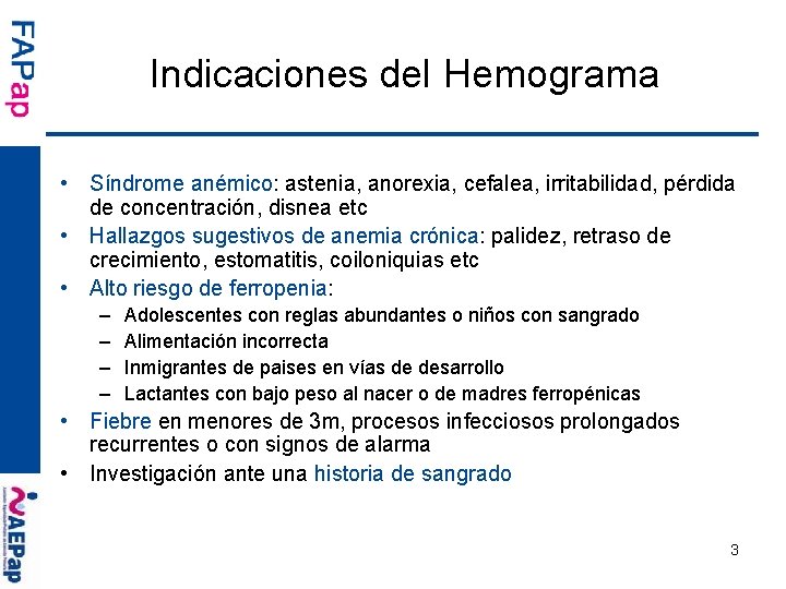 Indicaciones del Hemograma • Síndrome anémico: astenia, anorexia, cefalea, irritabilidad, pérdida de concentración, disnea