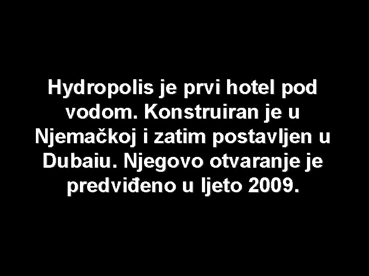 Hydropolis je prvi hotel pod vodom. Konstruiran je u Njemačkoj i zatim postavljen u
