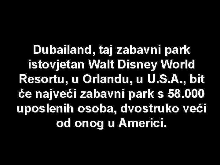 Dubailand, taj zabavni park istovjetan Walt Disney World Resortu, u Orlandu, u U. S.