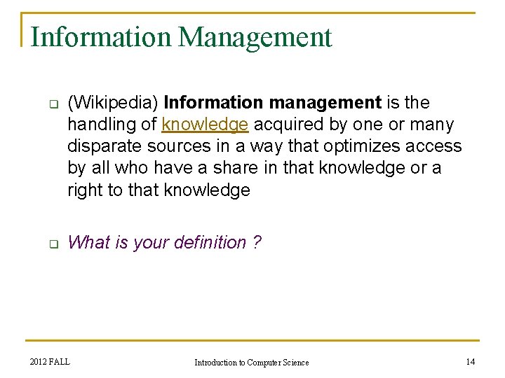 Information Management q q (Wikipedia) Information management is the handling of knowledge acquired by