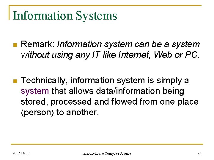 Information Systems n Remark: Information system can be a system without using any IT